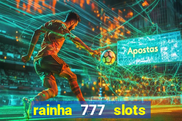 rainha 777 slots paga mesmo